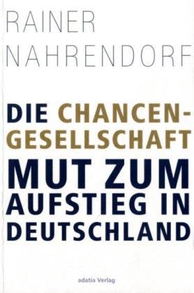 Die Chancengesellschaft: Mut zum Aufstieg in Deutschland Politics & History