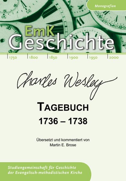 Charles Wesley. Tagebuch 1736-1738: Übersetzt und kommentiert von Martin E. Brose (EmK Geschichte: Monografien) Religion & Esotericism