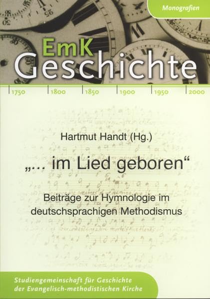 "... im Lied geboren": Beiträge zur Hymnologie im deutschsprachigen Methodismus (EmK Geschichte: Monografien) Religion & Esotericism