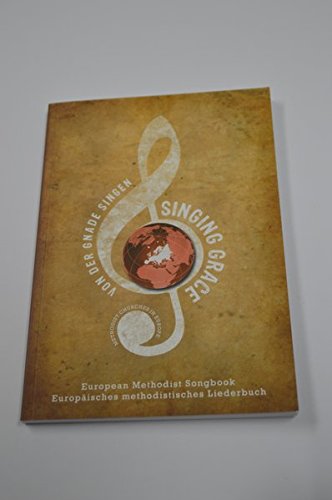 Singing Grace. Von der Gnade singen: European Methodist Songbook. Europäisches methodistisches Liederbuch Religion & Esotericism
