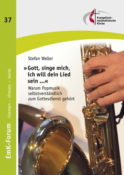"Gott, singe mich, ich will dein Lied sein ...": Warum Popmusik selbstverständlich zum Gottesdienst gehört (EmK-Forum: Themen - Thesen - Texte) Religion & Esotericism