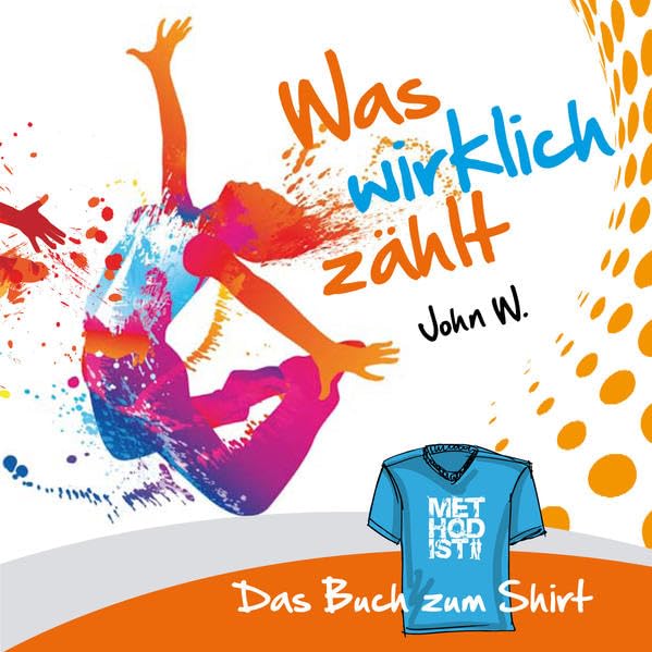 John W. - Was wirklich zählt: Jugendfassung der "Kennzeichen eines Methodisten" von John Wesley Religion & Esotericism