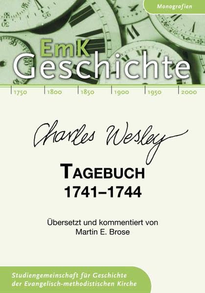 Charles Wesley. Tagebuch 1741-1744: Übersetzt und kommentiert von Martin E. Brose (EmK Geschichte: Monografien) Religion & Esotericism