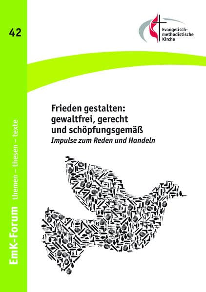 Frieden gestalten: gewaltfrei, gerecht und schöpfungsgemäß: Impulse zum Reden und Handeln (EmK-Forum) Religion & Esotericism