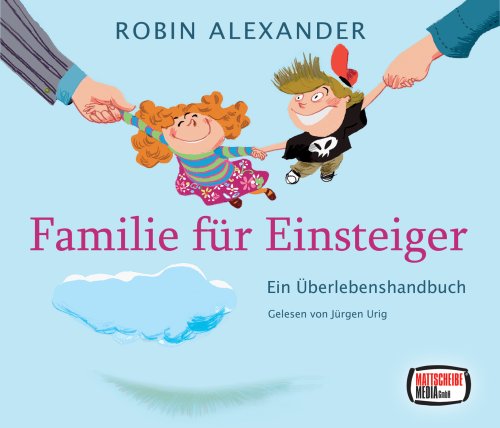 Familie für Einsteiger: Ein Überlebenshandbuch Partnership & Love