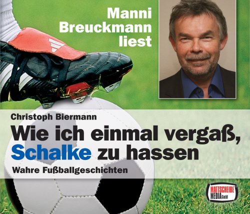 Wie ich einmal vergaß, Schalke zu hassen, 3 Audio-CDs: Wahre Fußballgeschichten. leicht gekürzte Fassung Memories