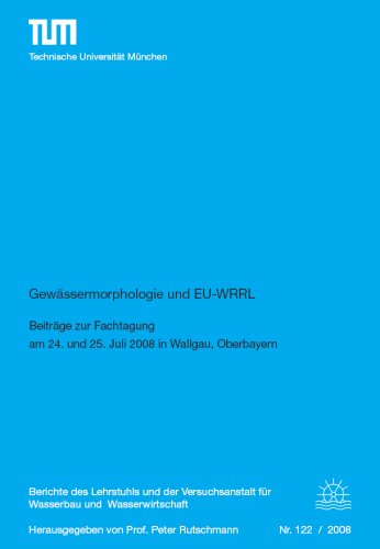 Gewässermorphologie und EU-WRRL. Beiträge zur Fachtagung am 24. und 25. Juli 2008 in Wallgau, Oberbayern Business & Technology