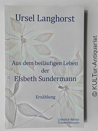 Aus dem beiläufigen Leben der Elsbeth Sundermann. Erzählung Contemporary literature