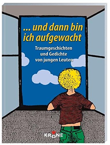 ... und dann bin ich aufgewacht: Traumgeschichten und Gedichte von jungen Leuten: Traumgeschichten und Gedichte von jungen Leuten. Beitr. d. ... d. Bürgermeister-Harzer-Stiftung im Jahr 2007 Novels & Short Stories