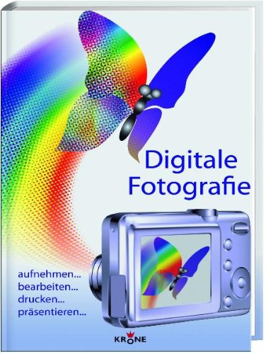 Digitale Fotografie: aufnehmen ... bearbeiten ... drucken ... präsentieren Hobbies & Crafts