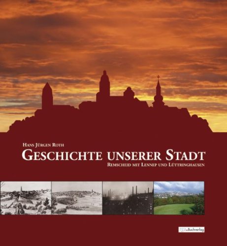 Geschichte unserer Stadt - Remscheid mit Lennep und Lüttringhausen Politics & History