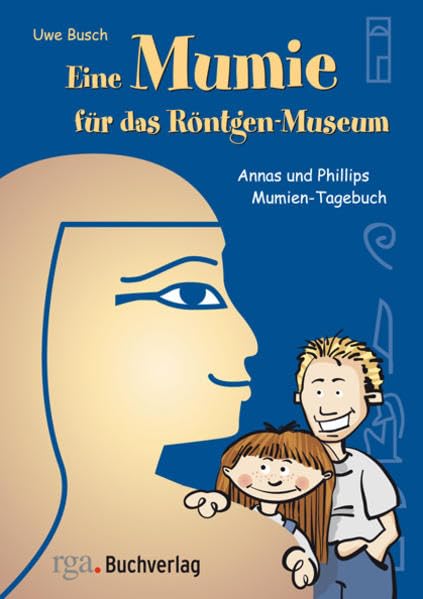 Eine Mumie für das Röntgen-Museum: Annas und Phillips Mumien-Tagebuch Non-fiction