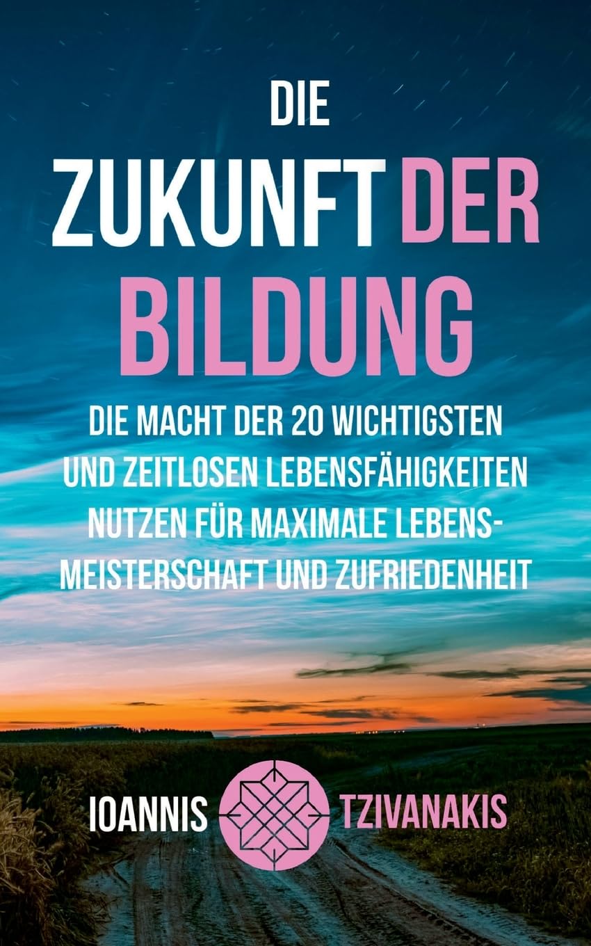 Die Zukunft der Bildung: Die Macht der 20 wichtigsten und zeitlosen Lebensfähigkeiten nutzen für maximale Lebensmeisterschaft und Zufriedenheit Psychology