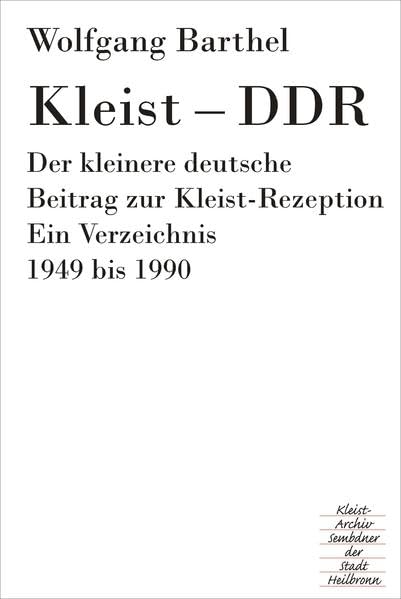 KLEIST – DDR: Der kleinere deutsche Beitrag zur Kleist-Rezeption. Ein Verzeichnis. 1949 BIS 1990 (Heilbronner Kleist-Bibliographien) Contemporary literature Books