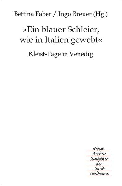 "Ein blauer Schleier, wie in Italien gewebt": Kleist-Tage in Venedig (Heilbronner Kleist-Studien) Contemporary literature