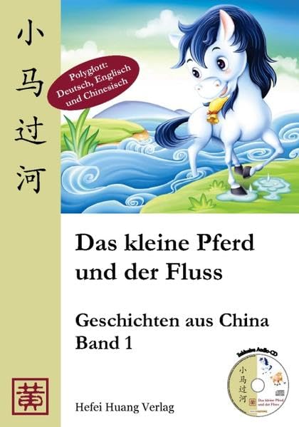 Das kleine Pferd und der Fluss: Geschichten aus China. Band 1 Novels & Short Stories