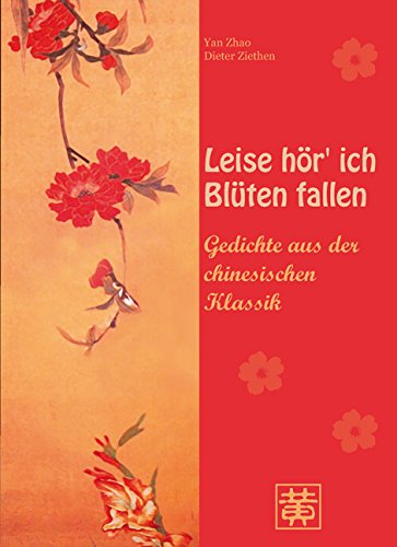 Leise hör' ich Blüten fallen: Gedichte aus der chinesischen Klassik Poetry