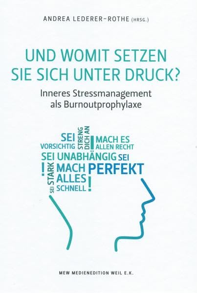 Und womit setzen Sie sich unter Druck: Inneres Stressmanagement als Burnoutprophylaxe Business, Finance & Career