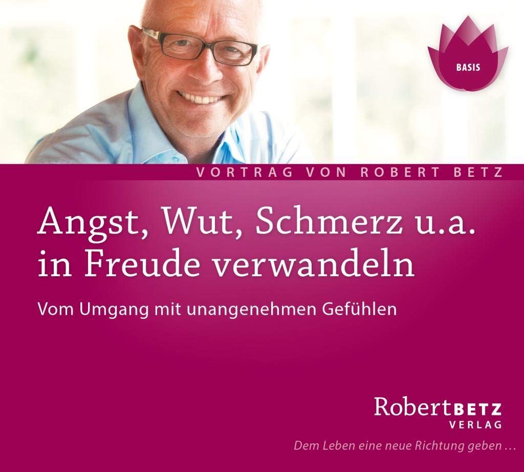 Angst, Wut, Schmerz u.a. in Freude verwandeln Lifestyle