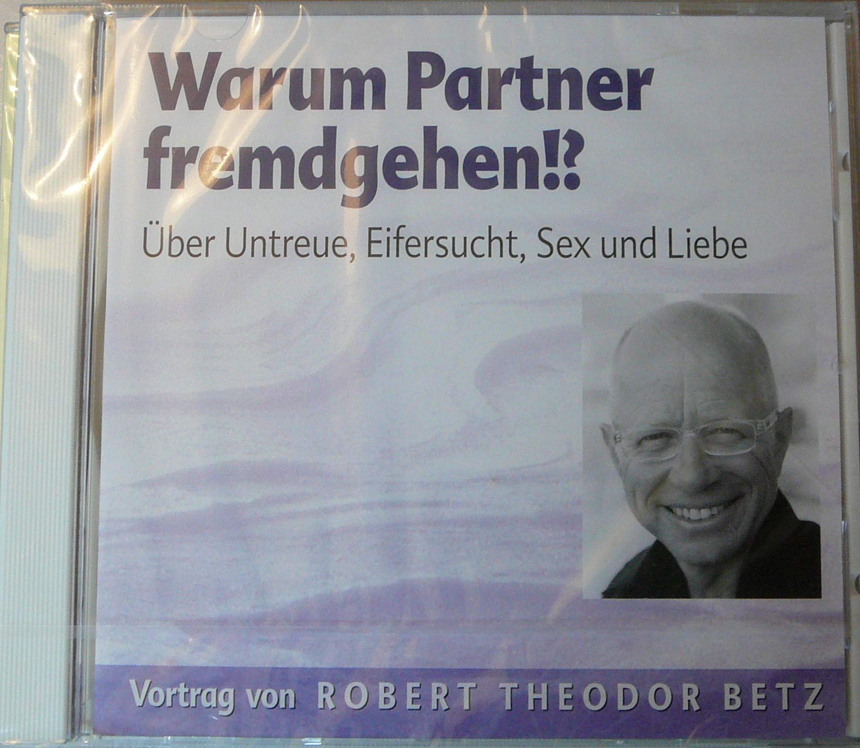 Warum Partner fremdgehen: Über Untreue. Eifersucht, Sex und Liebe: Über Untreue, Eifersucht, Sex und Liebe. Live-Vortrag Partnership & Love
