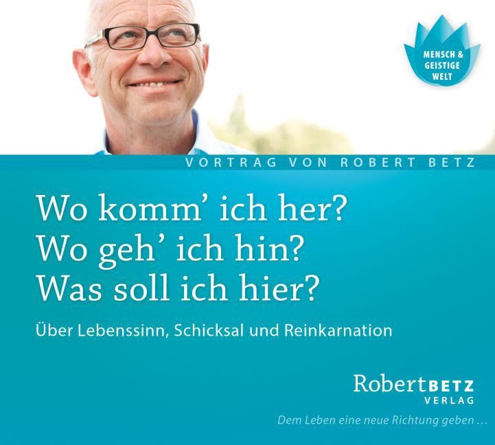 Wo komm ich her? Wo geh ich hin? Was soll ich hier?: Über Lebenssinn, Schicksal und Reinkarnation: Über Lebenssinn, Schicksal und Reinkarnation. Live-Vortrag Lifestyle