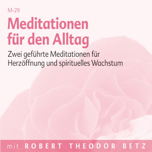 Meditationen für den Alltag: Zwei geführte Meditationen für Herzöffnung und spirituelles Wachstum Lifestyle
