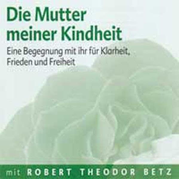 Die Mutter meiner Kindheit: Eine Begegnung mit ihr für Klarheit, Frieden und Freiheit Lifestyle