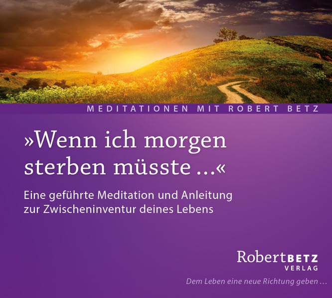Wenn ich morgen Sterben müsste: Eine geführte Meditation und Anleitung zur Zwischeninventur deines Lebens Lifestyle