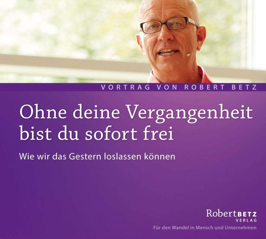 Ohne deine Vergangenheit bist du sofort frei: Wie wir das Gestern loslassen können: Wie wir das Gestern loslassen können. Live-Vortrag Lifestyle
