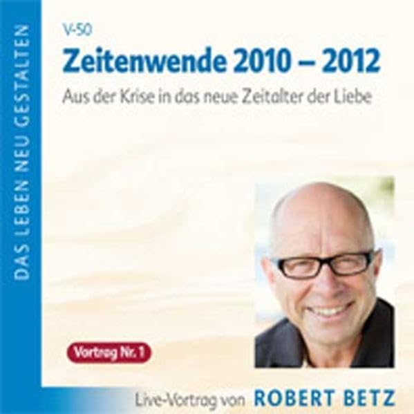 Zeitenwende 2010 - 2012 Vortrag 1: Aus der Krise in das neue Zeitalter der Liebe Psychology