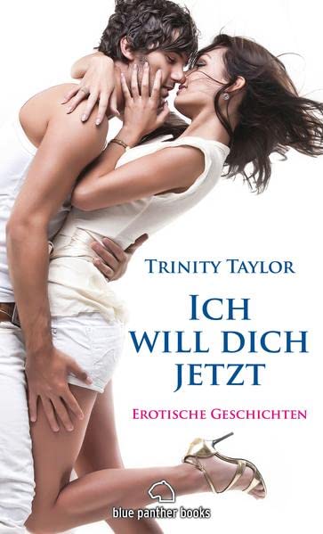 Ich will dich jetzt | Erotische Geschichten Contemporary literature