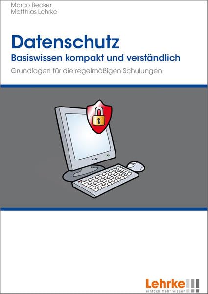 Datenschutz - Grundlagen für die regelmäßigen Schulungen: Basiswissen kompakt und verständlich Computer Science