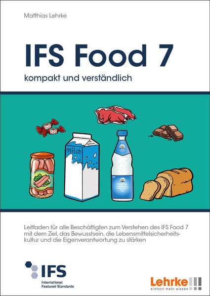 IFS Food 7 kompakt und verständlich: Leitfaden für alle Beschäftigten zum Verstehen des IFS Food 7 mit dem Ziel, das Bewusstsein, die ... und die Eigenverantwortung zu stärken Law