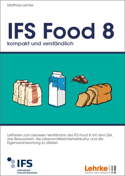 IFS Food 8 kompakt und verständlich: Leitfaden zum besseren Verständnis des IFS Food 8 mit dem Ziel, das Bewusstsein, die Lebensmittelsicherheitskultur und die Eigenverantwortung zu stärken Law