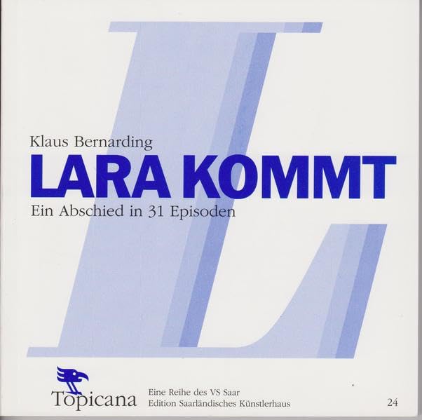 Lara kommt.: Ein Abschied in 31 Episoden. (Topicana) Contemporary literature