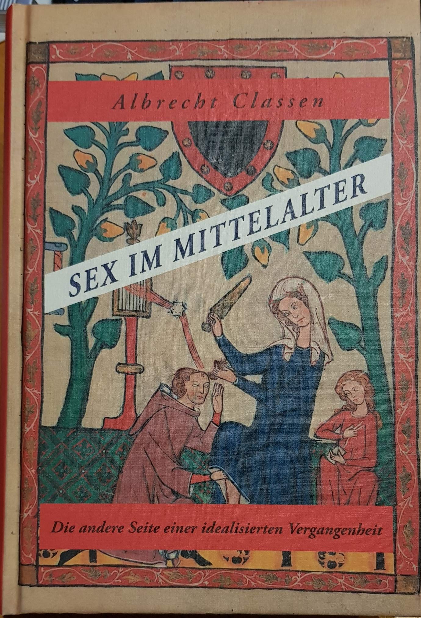 Sex im Mittelalter: Die andere Seite einer idealisierten Vergangenheit: Literatur und Sexualität Politics & History