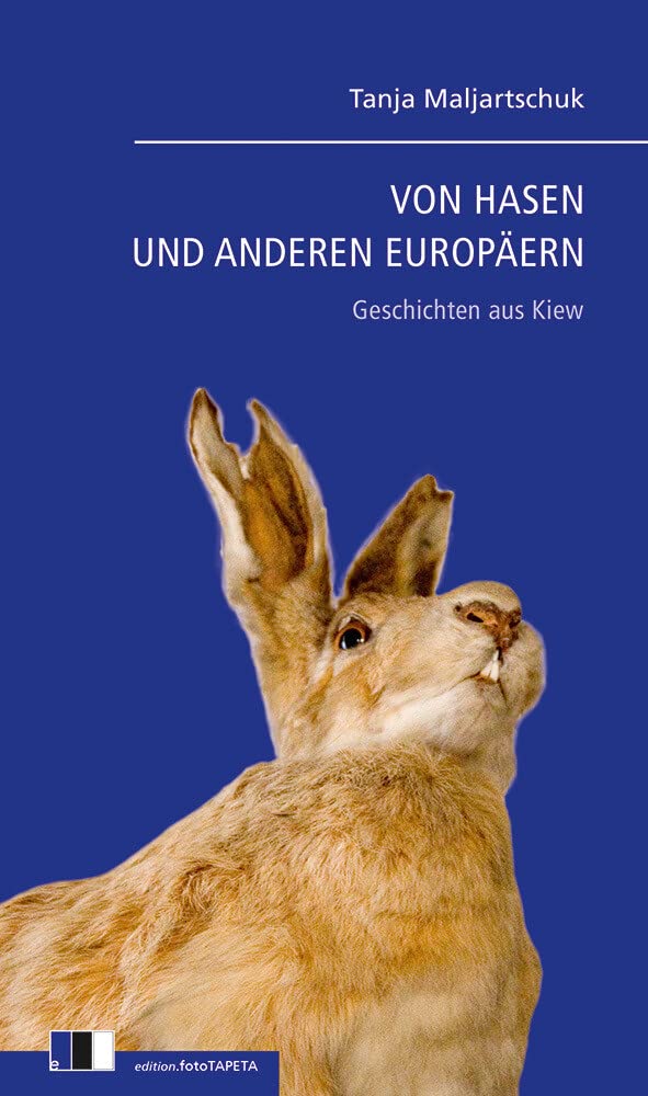 Von Hasen und anderen Europäern: Geschichten aus Kiew Essays & Short Stories