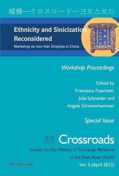 Ethnicity and Sinicization Reconsidered: Workshop on non-Han Empires in China (Crossroads: Studies on the History of Exchange Relations in the East Asian World) Politics & History