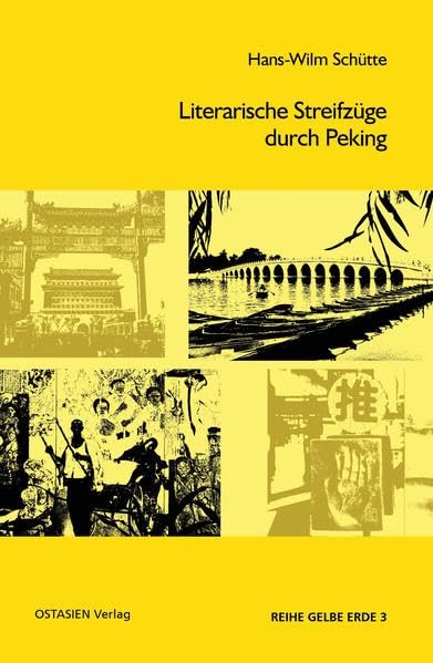 Literarische Streifzüge durch Peking (Reihe Gelbe Erde) Essays & Short Stories