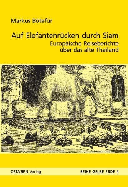 Auf Elefantenrücken durch das alte Siam: Europäer in Thailand 1545–1928 (Reihe Gelbe Erde) Contemporary literature
