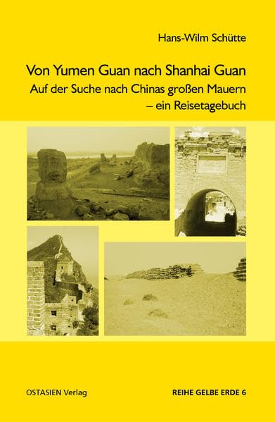 Von Yumen Guan nach Shanhai Guan: Auf der Suche nach Chinas großen Mauern. Ein Reisetagebuch (Reihe Gelbe Erde) Politics & History