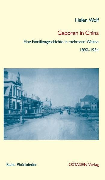 Geboren in China: Eine Familiengeschichte in mehreren Welten (1890-1954) (Reihe Phönixfeder) Memories