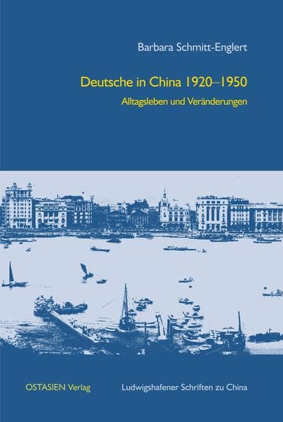Deutsche in China 1920–1950: Alltagsleben und Veränderungen (Ludwigshafener Schriften zu China) Politics & History