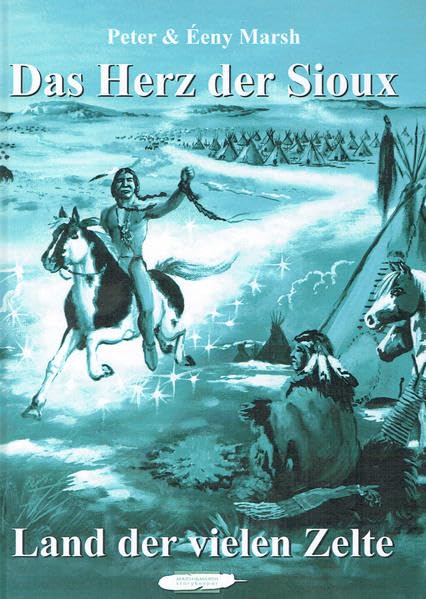 Das Herz der Sioux: Land der vielen Zelte Historical Fiction