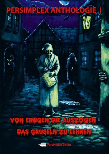 Von Einigen Die Auszogen Das Gruseln Zu Lehren: Persimplex Anthologie Nr.1 Books