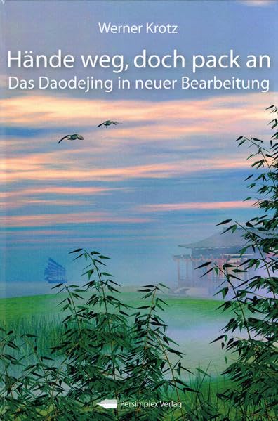 Hände weg, doch pack an: Das Daodejing in neuer Bearbeitung Philosophy