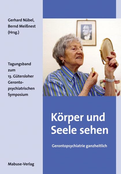 Körper und Seele sehen: Gerontopsychiatrie ganzheitlich Medicine