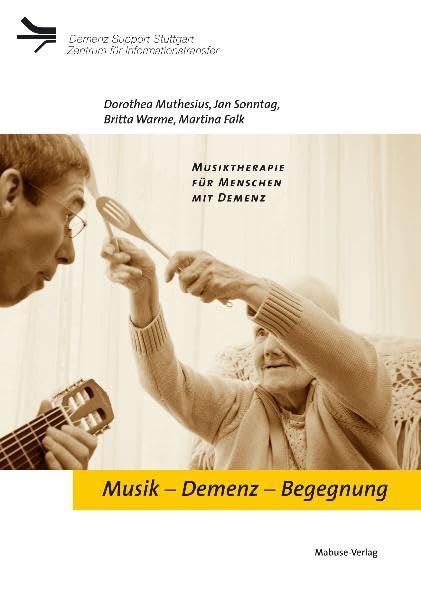 Musik – Demenz – Begegnung: Musiktherapie für Menschen mit Demenz (Demenz Support Stuttgart) Medicine