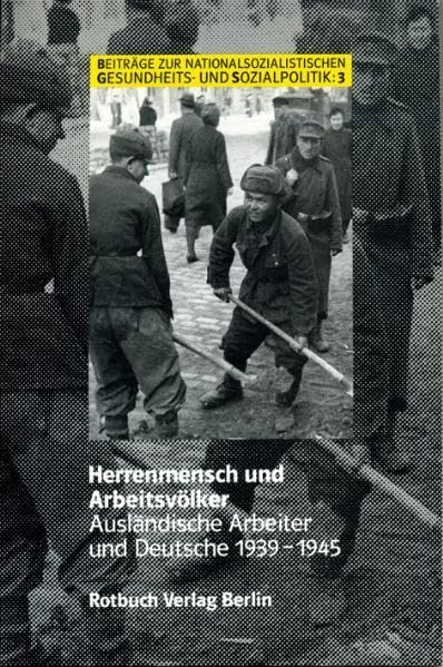 Herrenmensch und Arbeitsvölker: Ausländische Arbeiter und Deutsche 1939-1945 (Beiträge zur nationalsozialistischen Gesundheits- und Sozialpolitik) Medicine
