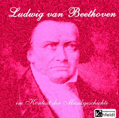Ludwig van Beethoven im Kontext der Musikgeschichte Arts & Music